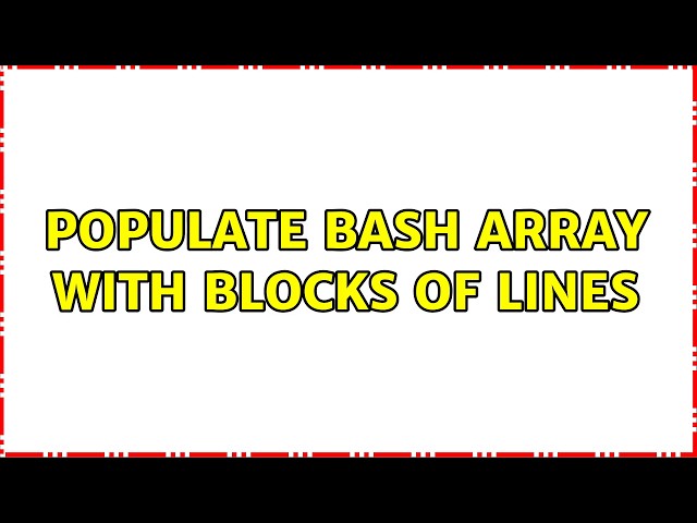 populate bash array with BLOCKS of lines (2 Solutions!!)