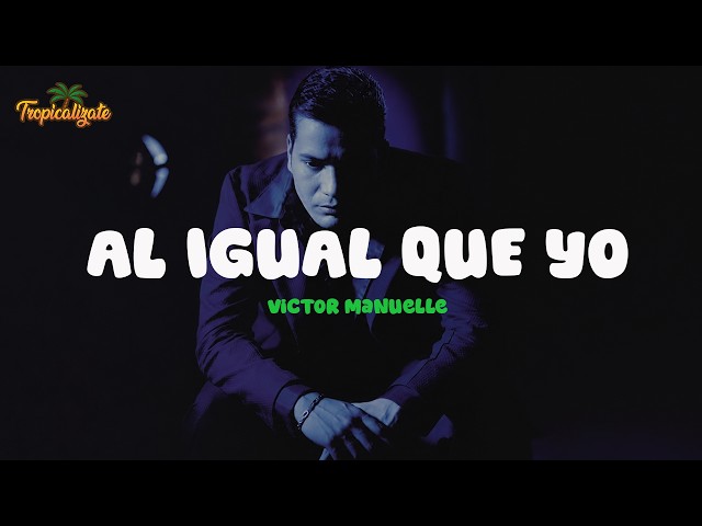 Victor Manuelle -Al Igual Que Yo (Letra)