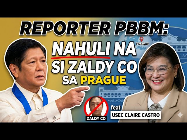 REPORTER PBBM: NAHULI NA SI ZALDY CO SA PRAGUE feat USEC CLAIRE CASTRO