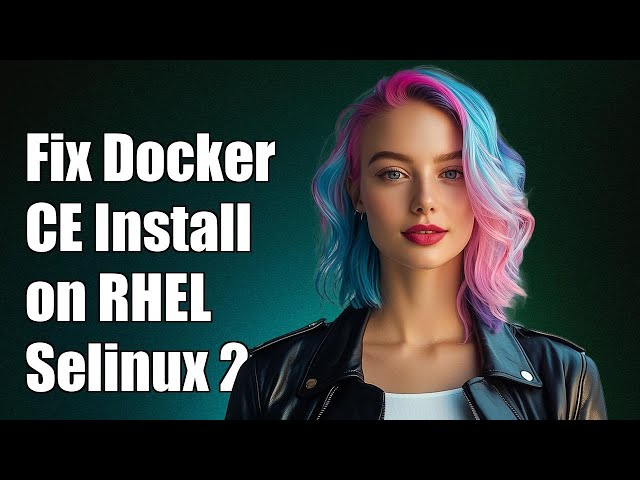 Fix Docker CE Installation on RHEL: Container-Selinux = 2.9 Requirement