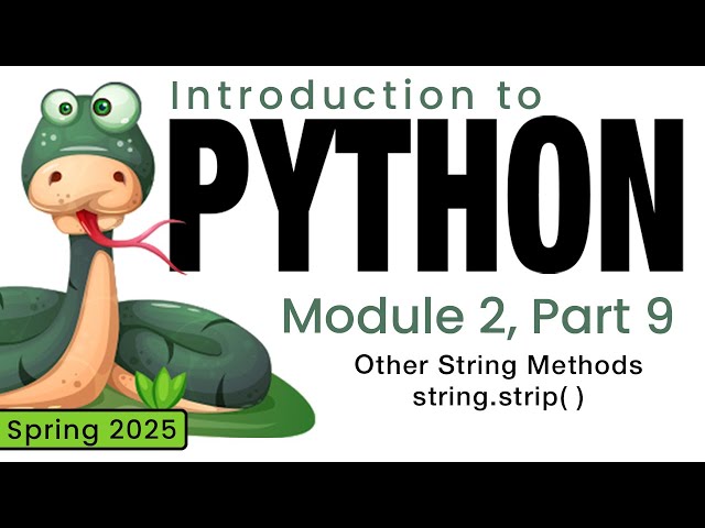 Python (Spring 2025) Module 2-9: Other String Methods - string.strip( )