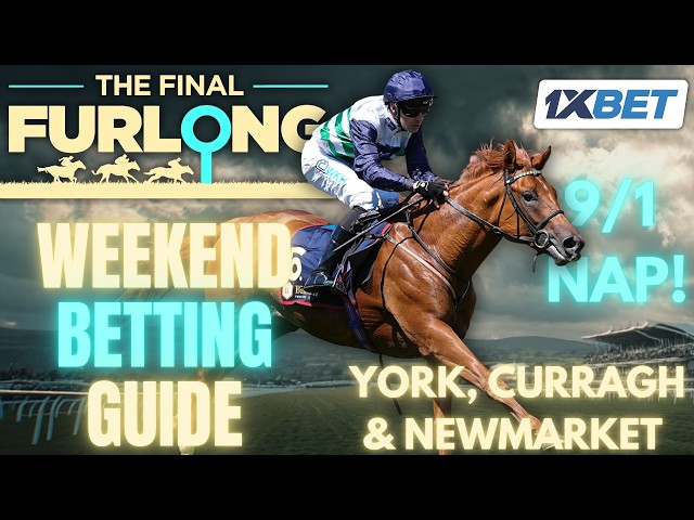 Weekend Betting Guide | York Saturday, Curragh & Newmarket Best Bets | Ebor Preview | 9/1 & 6/1 NAPs