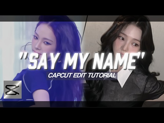 " SAY MY NAME " tiktok trend capcut editing tutorial