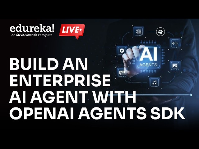Build an Enterprise AI Agent with OpenAI Agents SDK | Agentic AI Tutorial |  Edureka