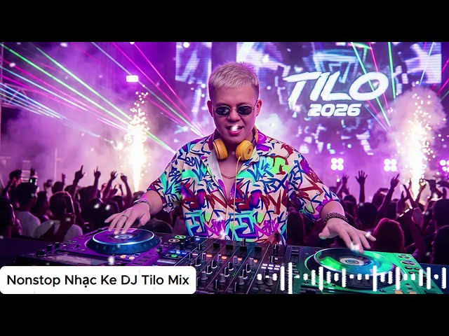 FULL TRACK TILO IN THE MIX 2026 - ĐẲNG CẤP NHẠC KE BAY PHÒNG Vol.4 - HUYỀN THOẠI NHẠC TRÔI 2026