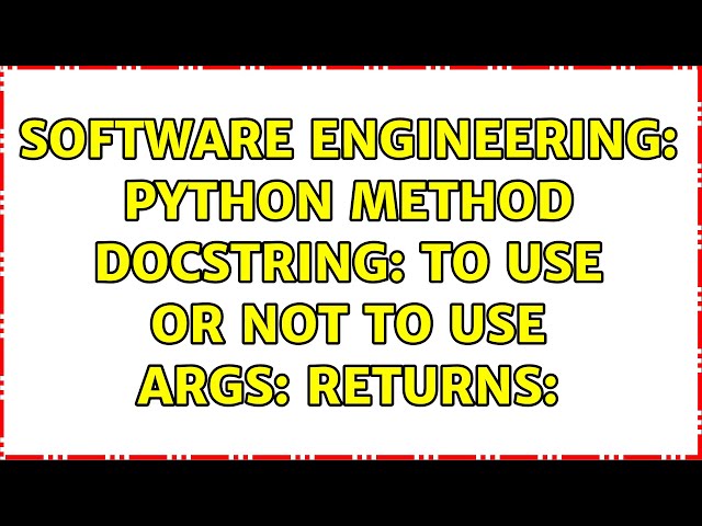 Software Engineering: Python method docstring: to use or not to use Args: Returns: (2 Solutions!!)