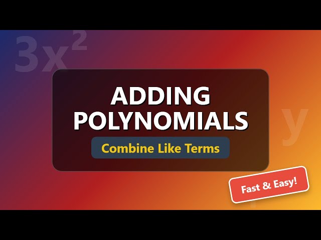Adding Polynomials: Combining Like Terms (Horizontal & Vertical Methods)