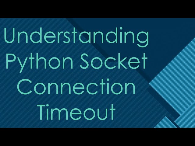 Understanding Python Socket Connection Timeout