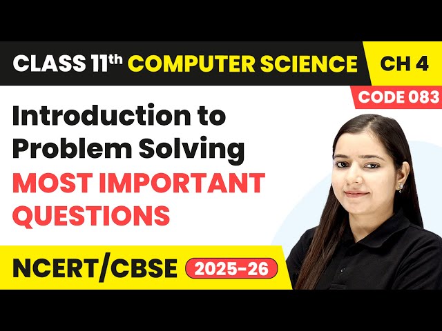 Introduction to Problem Solving - Most Important Questions | Class 11 Computer Science Ch 4 | CBSE