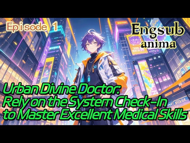 Urban Divine Doctor:Rely on the System Check-In to Master Excellent Medical Skills【1 of 2】