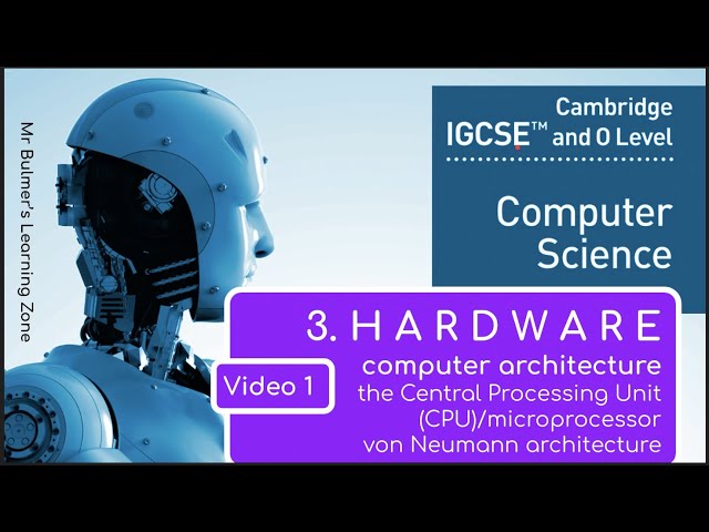 IGCSE Computer Science 2023-25 ​​- Topic 3: HARDWARE (1) - COMPUTER ARCHITECTURE - Von Neumann & CPU