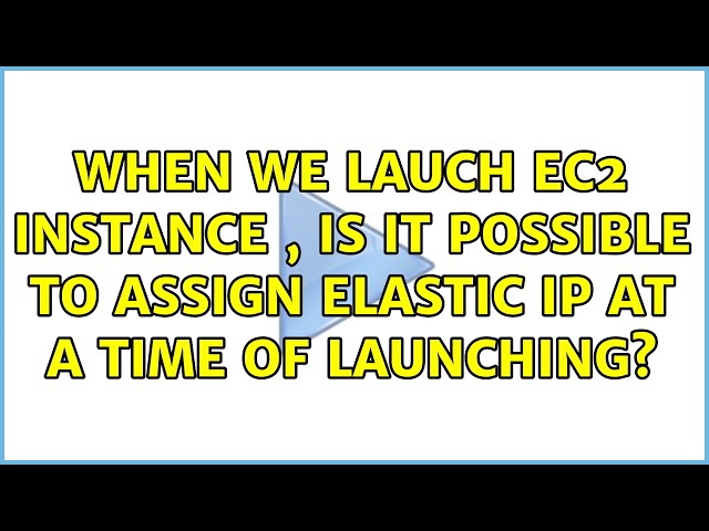 When we lauch EC2 Instance , is it possible to assign Elastic IP at a time of Launching?
