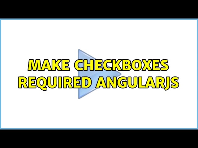 Make checkboxes required AngularJS (3 Solutions!!)