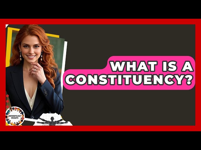 What Is A Constituency? - Anthropology Insights