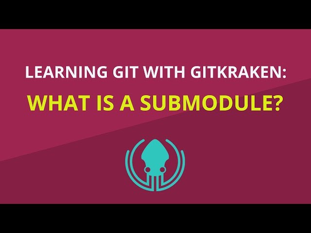 Git Tutorial #29: What Is a Git Submodule and How to Use It | Learn Git with GitKraken