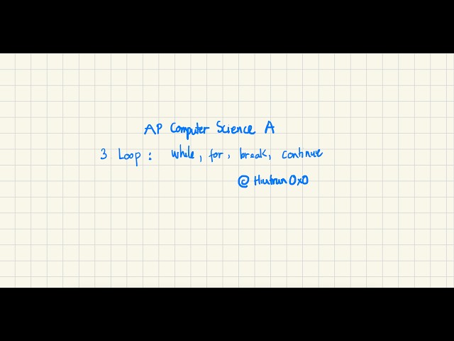 3. Loop: while, for, break, continue | AP Computer Science A