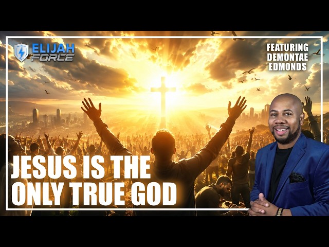 Jesus Is The ONLY True God - Demontae Edmonds