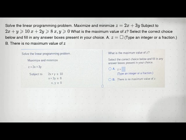 Solve the linear programming problem. Maximize and minimize z=2x+3y Subject to 2x+ygeqslant 10 x+2yg