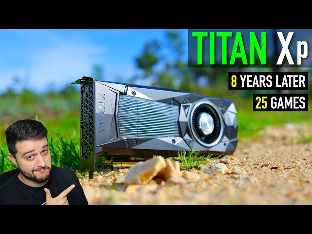 TITAN Xp - 8 años después: ¿Puede la GPU "GTX" más rápida ejecutar juegos nuevos?