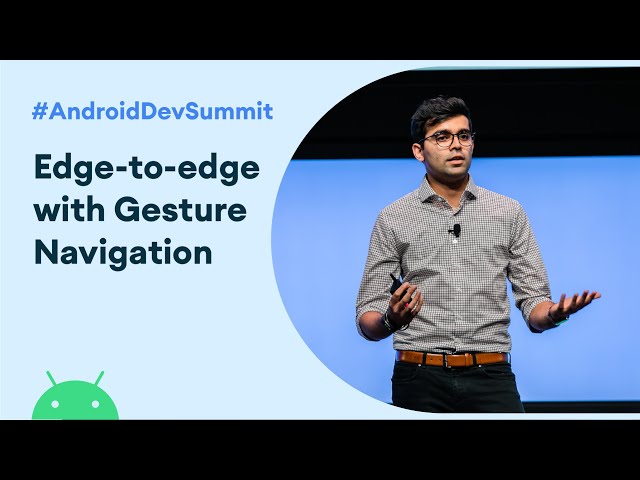 Going edge-to-edge with Gesture Navigation (Android Dev Summit '19)