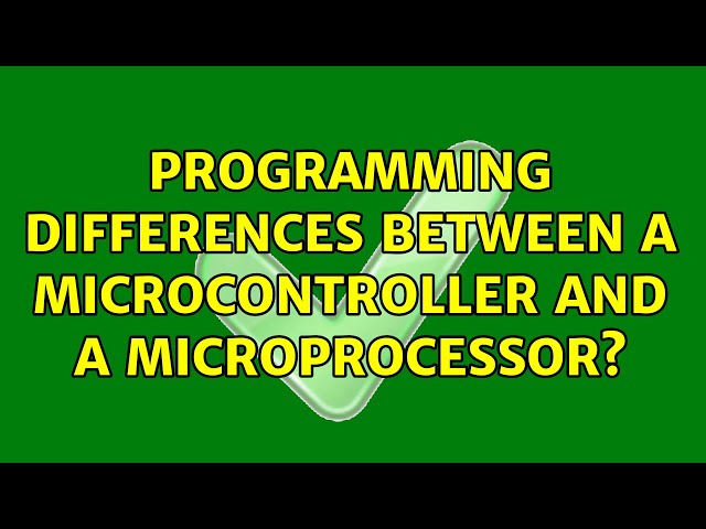 Programming Differences between a Microcontroller and a Microprocessor? (6 Solutions!!)