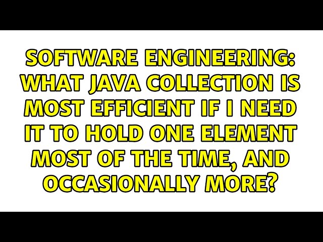 What Java collection is most efficient if I need it to hold one element most of the time, and...