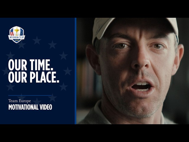 Team Europe Motivational Video | Our Time. Our Place. | 2025 Ryder Cup