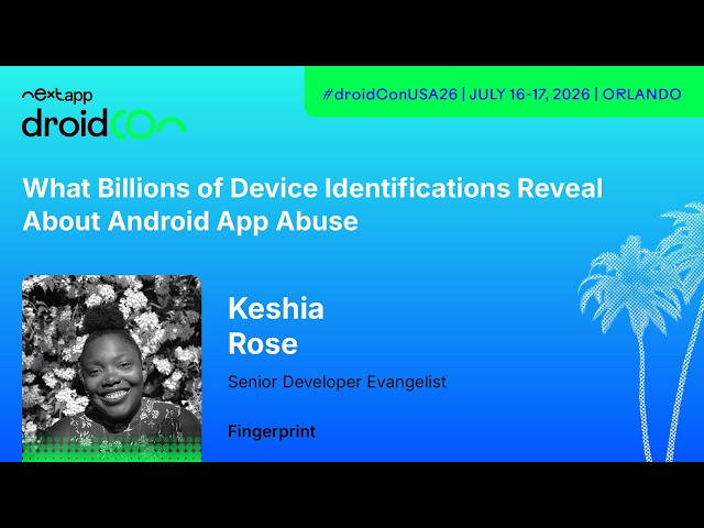 What billions of device ids reveal about Android app abuse - Keshia Rose | droidCon USA 2026