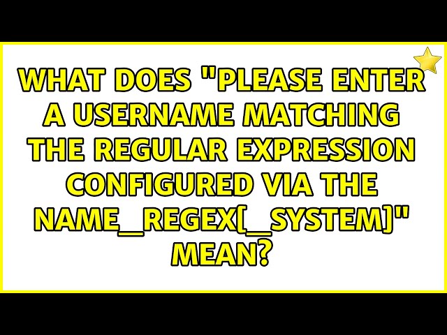 What does "Please enter a username matching the regular expression configured via the...