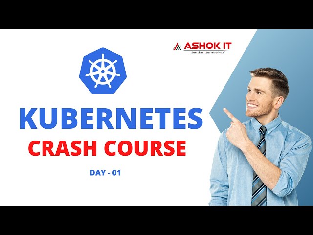Day - 01 : Kubernetes Crash Course For Beginners | Ashok IT