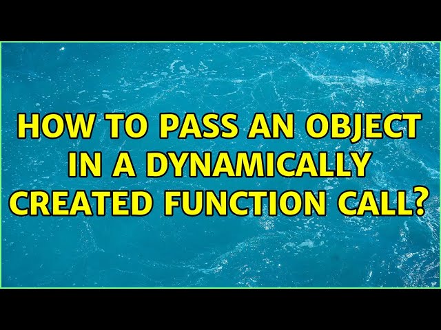 How to pass an object in a dynamically created function call?