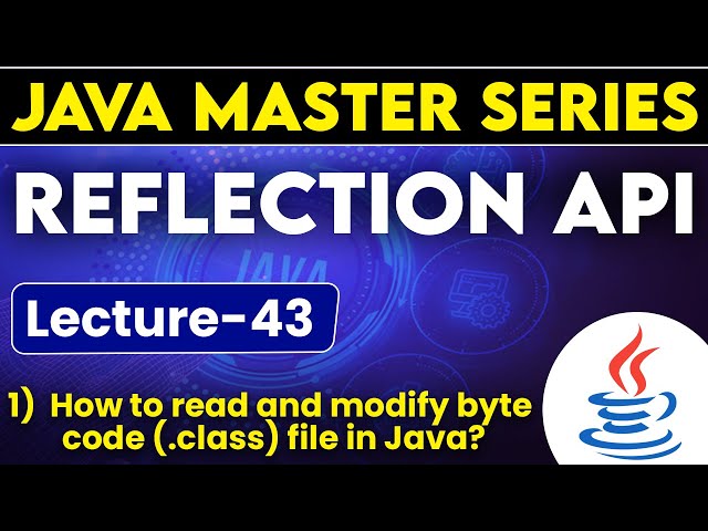 #43 Reflection API in Java | How to read & modify bytes code (.class) file in Java?