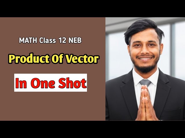Product Of Vector || Class 12 Math || NEB || IN ONE SHOT