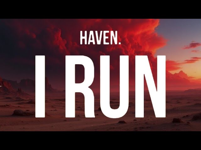 HAVEN. - I RUN (Lyrics)