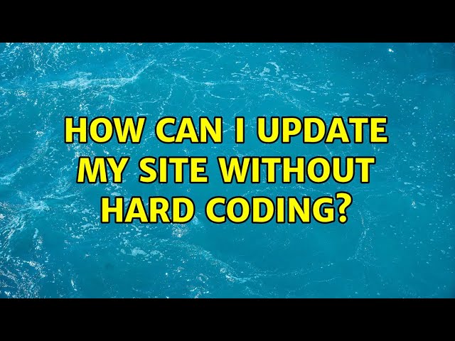 How can I update my site without hard coding?