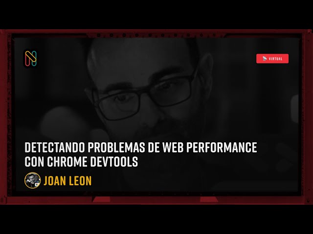 Detectando problemas de Web Performance con Chrome DevTools - Joan Leon
