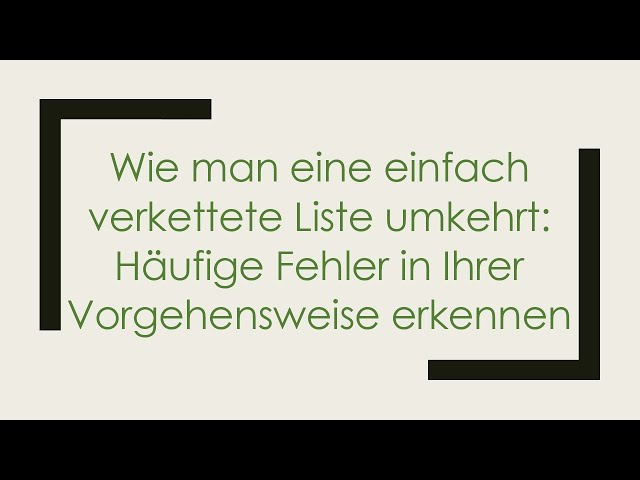 Wie man eine einfach verkettete Liste umkehrt: Häufige Fehler in Ihrer Vorgehensweise erkennen
