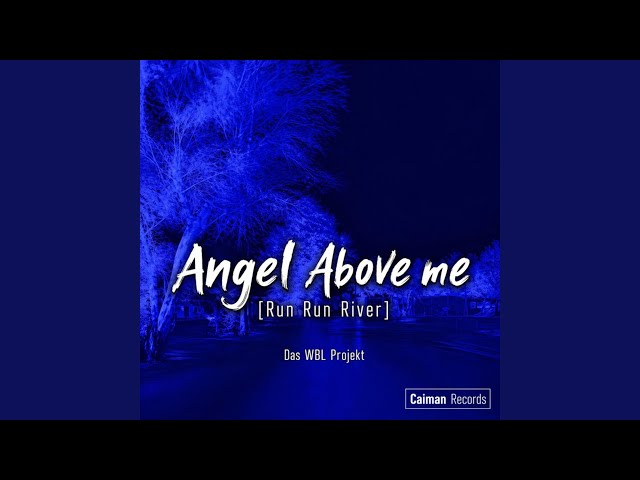 ANGEL ABOVE ME (RUN RUN RIVER)