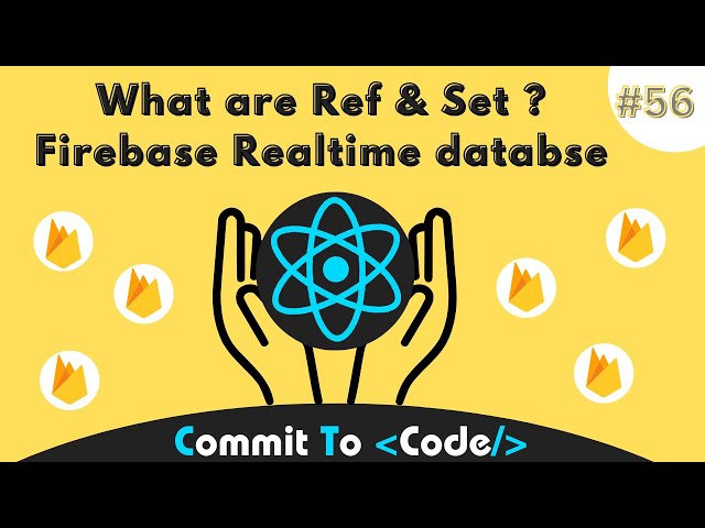 What is Ref, Set in Firebase Realtime Database : 56 | React & Firebase Tutorial | Commit To Code