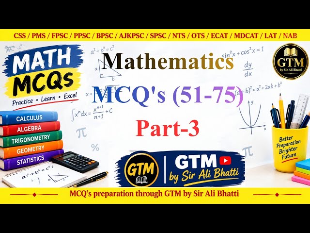 Part-3 (51-75) Mathematics MCQs | CSS PMS PPSC FPSC NTS | One Paper | GTM by Sir Ali Bhatti