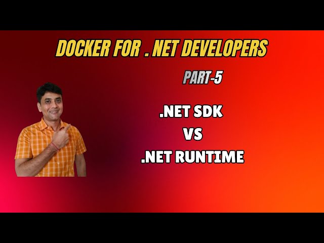 5: DotNet SDK vs DotNet Runtime | Docker Tutorial For .NET Developers