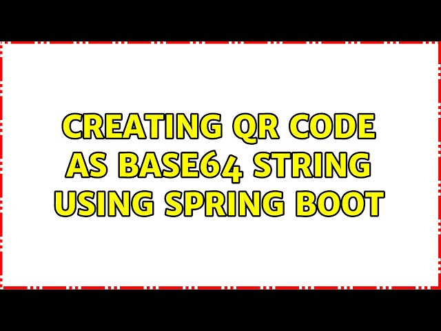 Creating QR Code as Base64 String using Spring Boot (2 Solutions!!)
