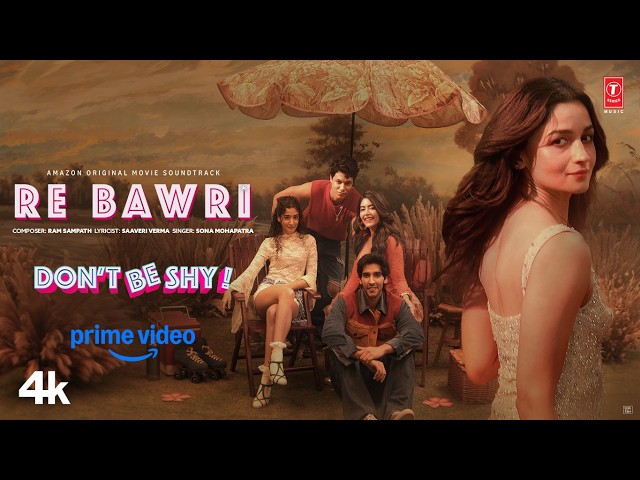 Re Bawri (Song) | Alia Bhatt | Don't Be Shy | Sona Mohapatra | Ram Sampath | Saveri Verma