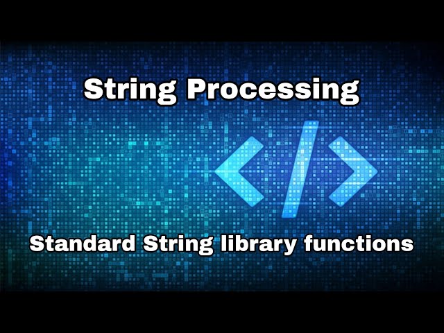 String Processing in C and Standard String library functions