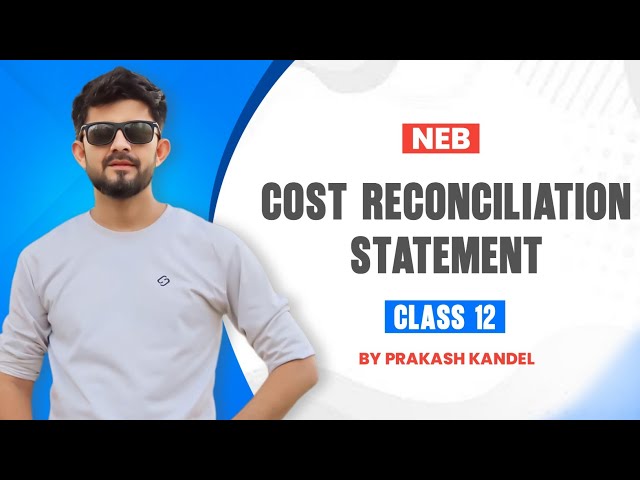 Cost Reconciliation Statement |Class 12| NEB