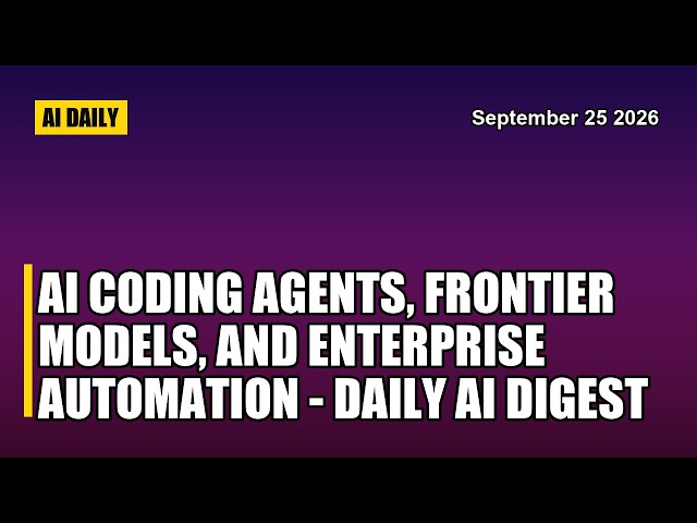 AI Coding Agents, Frontier Models, and Enterprise Automation - Daily AI Digest