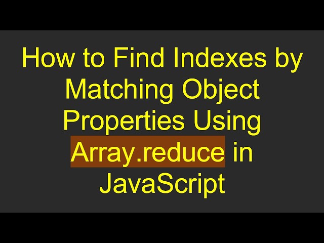 How to Find Indexes by Matching Object Properties Using Array.reduce in JavaScript