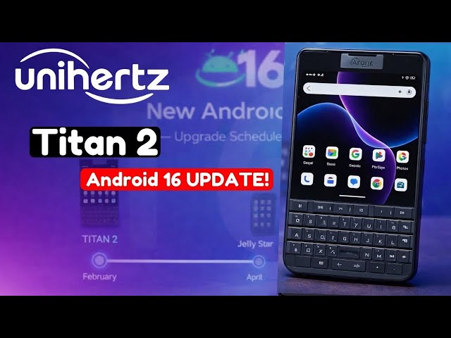 Unihertz Confirms Planned Android 16 Upgrades for Titan 2 and Jelly Star!