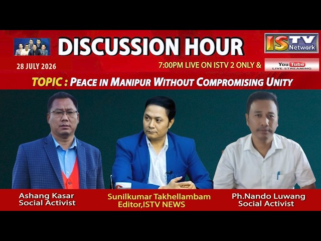 DISCUSSION HOUR  28TH JULY  2026 TOPIC : PEACE IN MANIPUR WITHOUT COMPROMISING UNITY