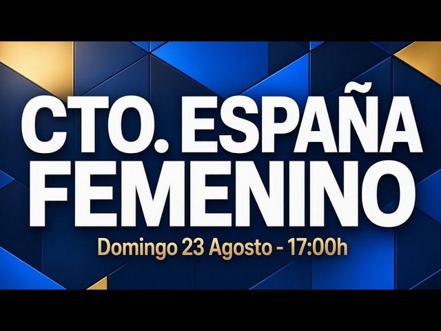 Campeonato de España Femenino 2026 | Semifinales y Final Iberdrola / 23 ago 2026, 17:00